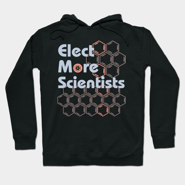 Elect more scientists Political Resistance Hoodie by MalarkeyPie